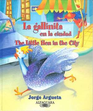 La Gallinita En La Ciudad/The Little Hen in the City de Jorge Argueta