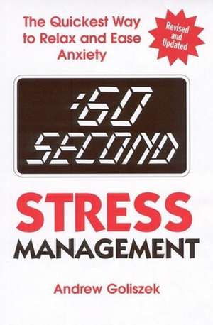 60 Second Stress Management: The Quickest Way to Relax and Ease Anxiety de Andrew Goliszek