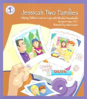 Jessica's Two Families: Helping Children Learn to Cope with Blended Households de Lynne Hugo