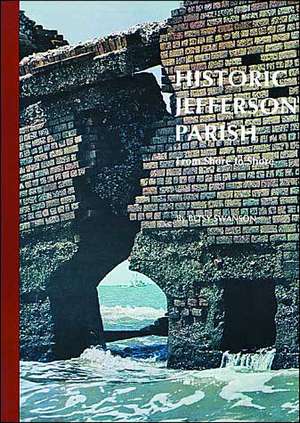 Historic Jefferson Parish: From Shore to Shore de Henry Bezou