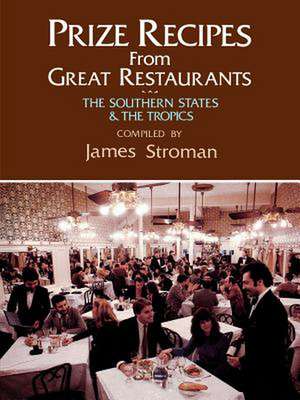 Prize Recipes from Great Restaurants: The Southern States and the Tropics de James Stroman