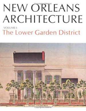 New Orleans Architecture: The Lower Garden District de Samuel Wilson Jr., Jr.