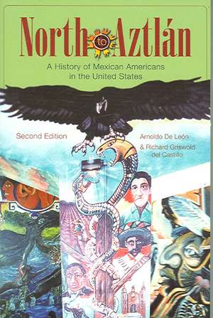 North to Aztlan – A History of Mexican Americans in the United States 2e de A De Leon