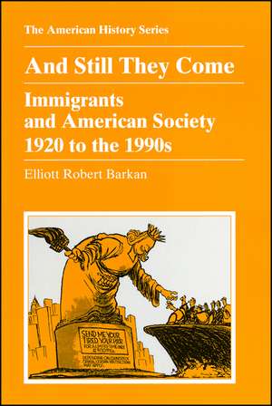 And Still They Come: Immigrants and American Society 1920 to the 1990s de Elliott Robert Barkan