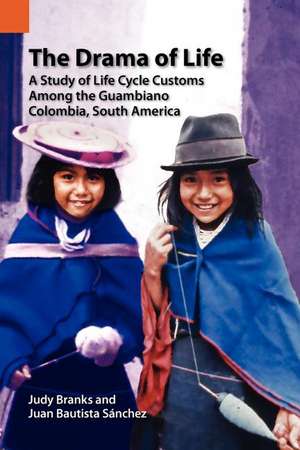 The Drama of Life: A Study of Life Cycle Customs Among the Guambiano, Colombia, South America de Juan Bautista Sanchez