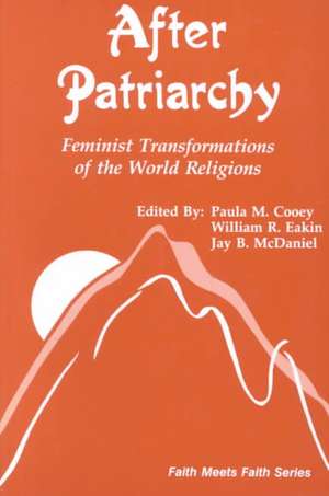 After Patriarchy: Feminist Transformations of the World Religions de Paula Cooey