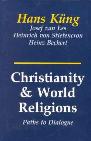 Christianity and World Religions: Paths of Dialogue with Islam, Hinduism, and Buddhism de Hans Kung