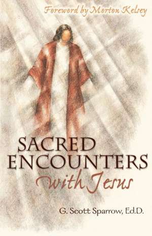 Sacred Encounters with Jesus de G. Scott Sparrow