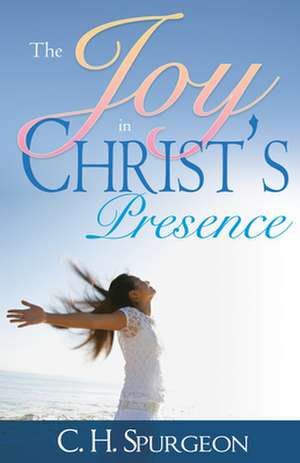 Joy in Christs Presence de Charles Haddon Spurgeon