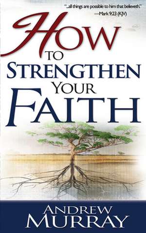 How to Strengthen Your Faith de Andrew Murray