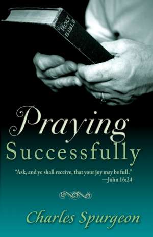 Praying Successfully de Charles Haddon Spurgeon