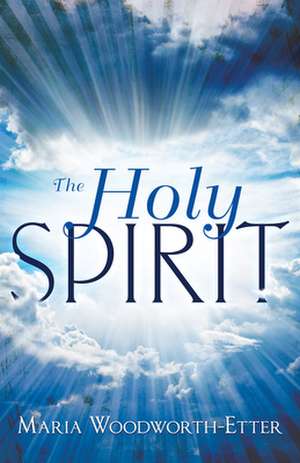 Holy Spirit de Maria Beulah Woodworth-Etter