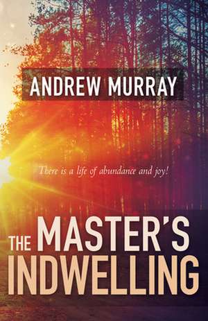 The Master's Indwelling de Andrew Murray