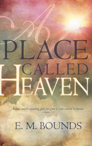 Place Called Heaven (Updated) de Edward M. Bounds