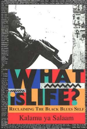 What is Life?: Reclaiming the Black Blues Self de Kalamu Ya Salaam