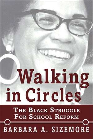 Walking in Circles: The Black Struggle for School Reform de Barbara A. Sizemore