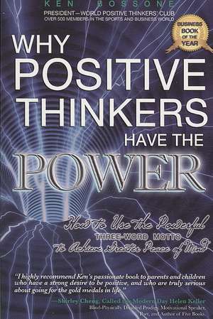 Why Positive Thinkers Have The Power:How to Use the Powerful Three-Word MOtto to Achieve Greater Peace of Mind: How to Use the Powerful Three-Word MOtto to Achieve Greater Peace of Mind de Ken Bossone