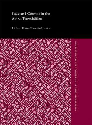 State and Cosmos in the Art of Tenochtitlan de Richard Fraser Townsend