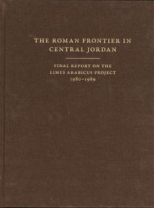 The Roman Frontier in Central Jordan – Final Report on the Limes Arabicus Project, 1980–1989 de S Thomas Parker