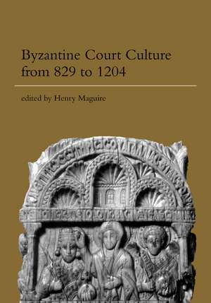 Byzantine Court Culture from 829 to 1204 de Henry Maguire