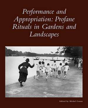 Performance and Appropriation – Profane Rituals in Gardens and Landscapes de Michel Conan