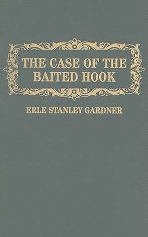 The Case of the Baited Hook de Erle Stanley Gardner