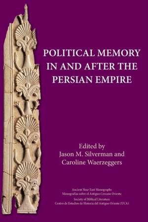 Political Memory in and After the Persian Empire de Jason Silverman