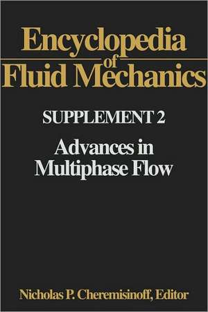 Encyclopedia of Fluid Mechanics: Supplement 2: Advances in Multiphase Flow de Nicholas P Cheremisinoff