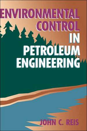 Environmental Control in Petroleum Engineering de DR. John C. Reis Ph.D.