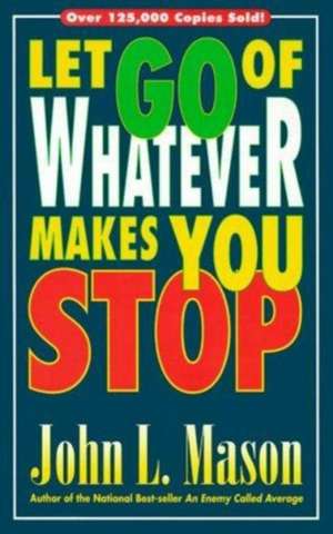 Let Go of Whatever Makes You Stop de John Mason