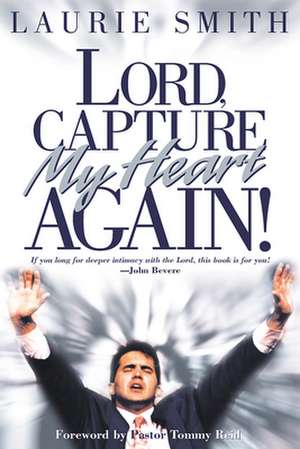 Lord, Capture My Heart Again de Laurie Smith