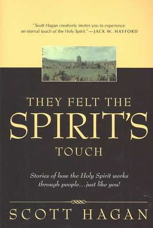 They Felt the Spirit's Touch de Scott Hagan