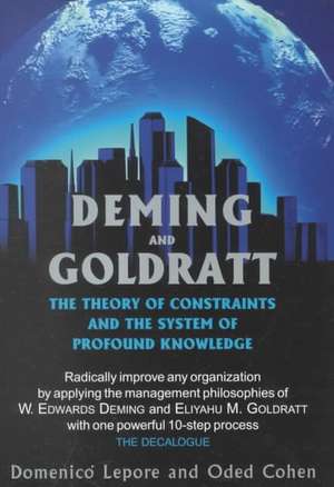 Deming and Goldratt: The Theory of Constraints and the System of Profound Knowledge de Domenico Lepore