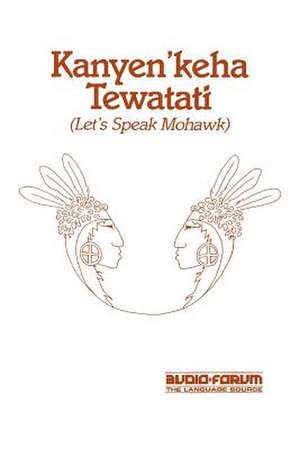 Kanyen'keha Tewatati: Let's Speak Mohawk de David K. Maracle