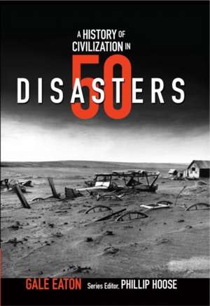 A Story of Civilization in 50 Disasters – From the Minoan Volcano to Climate Change de Gale Eaton