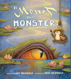 If Monet Painted a Monster – A new kid–friendly tour of art history from the inventive Newbolds. de Amy Newbold