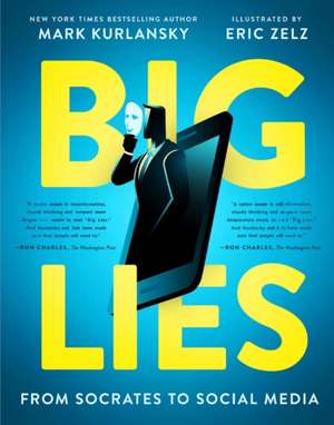 BIG LIES – from Socrates to Social Media – A YA nonfiction guide to the big lies told through history, and how to recognize them on social media de Mark Kurlansky