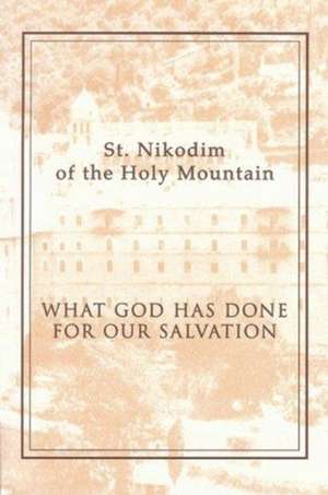 What God Has Done for Our Salvation de St Nikodimos Of The Holy Mountain