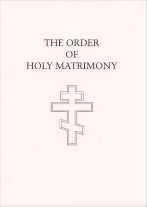 The Order of Holy Matrimony: Translated from the Book of Needs de Laurence Campbell