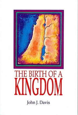 The Birth of a Kingdom: Studies in I-II Samuel and I Kings 1-11 de John J. Davis