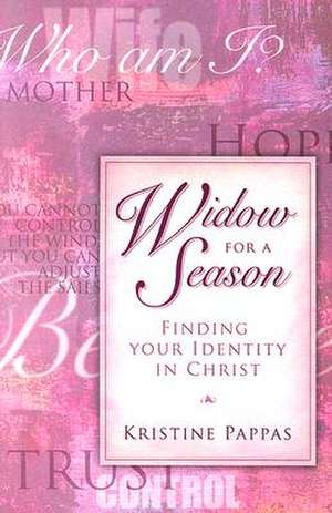 Widow for a Season: Finding Your Identity in Christ de Kristine Pappas