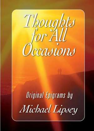 Thoughts for All Occasions: Original Epigrams de Michael Lipsey