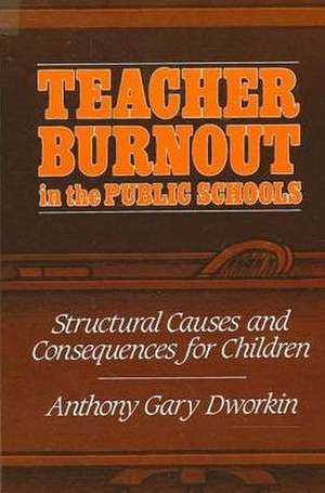 Teacher Burnout in the Public Schools: Structural Causes and Consequences for Children de A. Gary Dworkin