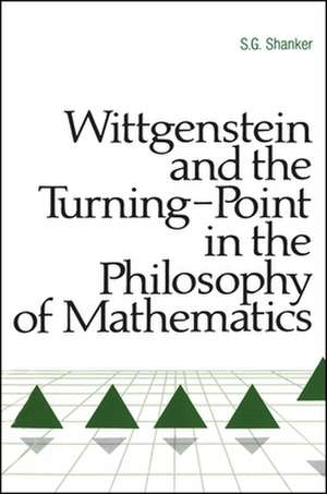 Wittgenstein and the Turning Point in the Philosophy of Mathematics de S G Shanker