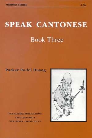 Speak Cantonese, Book Three de Parker Po-fei Huang