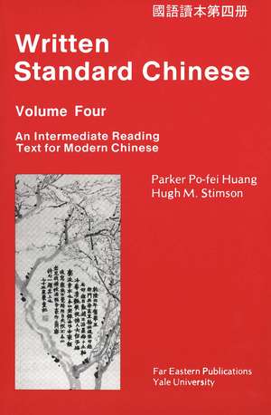 Written Standard Chinese, Volume Four: An Intermediate Reading Text for Modern Chinese de Parker Po-fei Huang