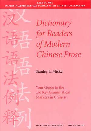 Dictionary for Readers of Modern Chinese Prose: Your Guide to the 250 Key Grammatical Markers in Chinese de Stanley Mickel