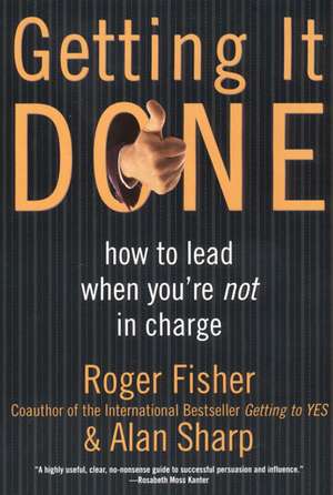 Getting It Done: How to Lead When You're Not in Charge de Roger Fisher