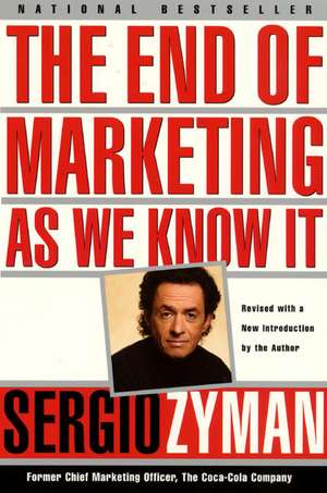 The End of Marketing as We Know It de Sergio Zyman