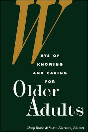 Ways of Knowing and Caring for the Older Adults de Mary Burke